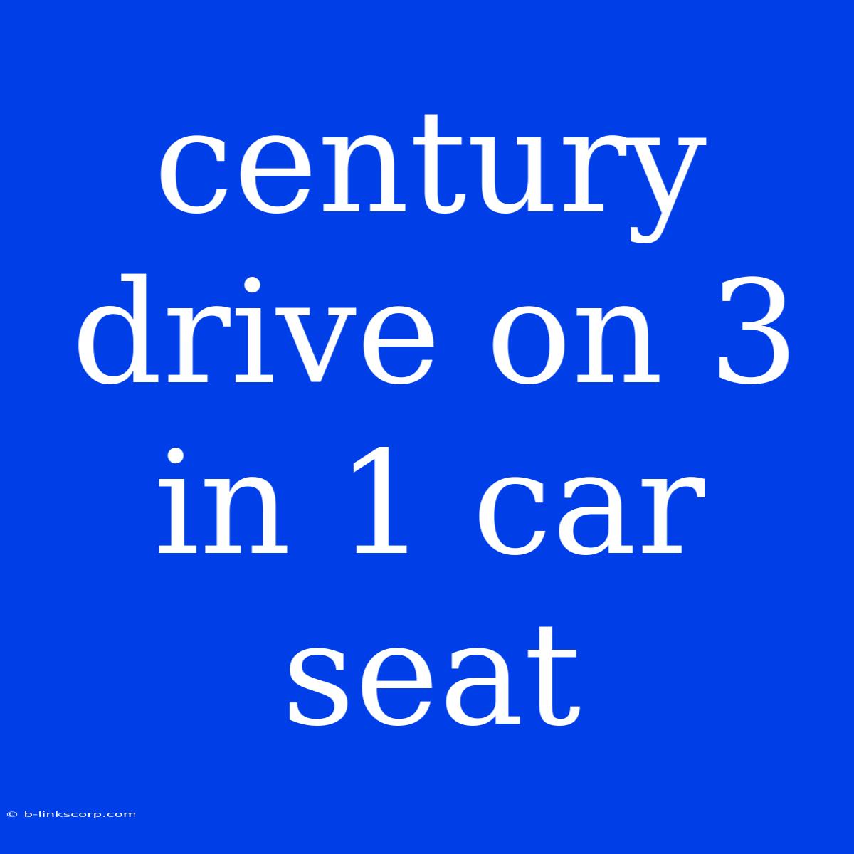 Century Drive On 3 In 1 Car Seat