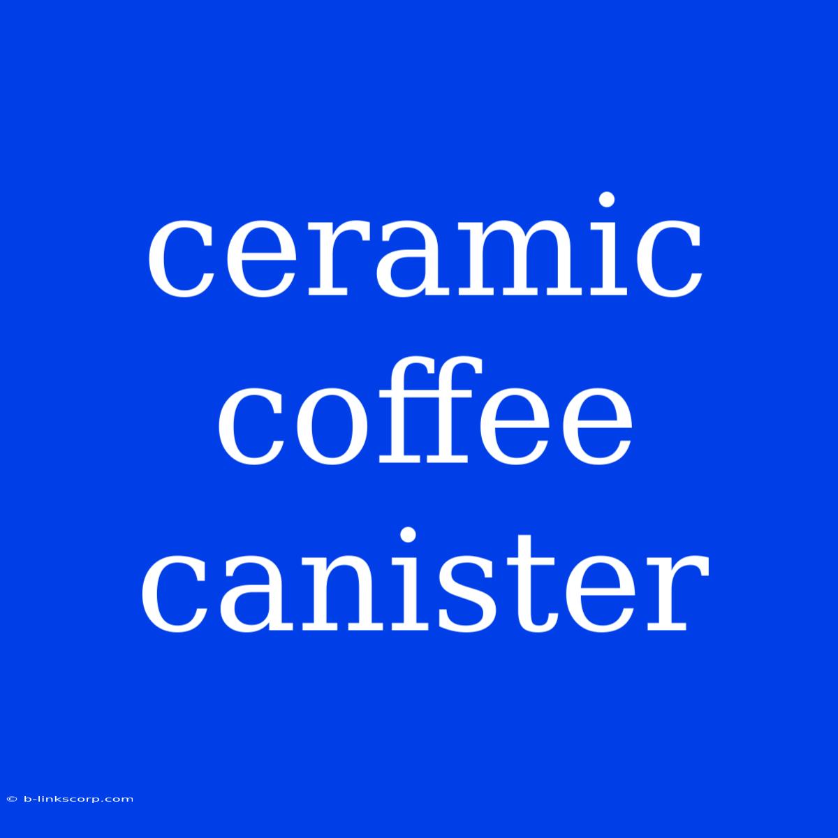 Ceramic Coffee Canister