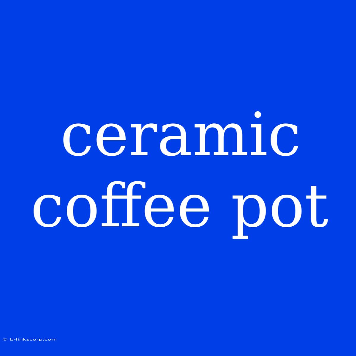 Ceramic Coffee Pot