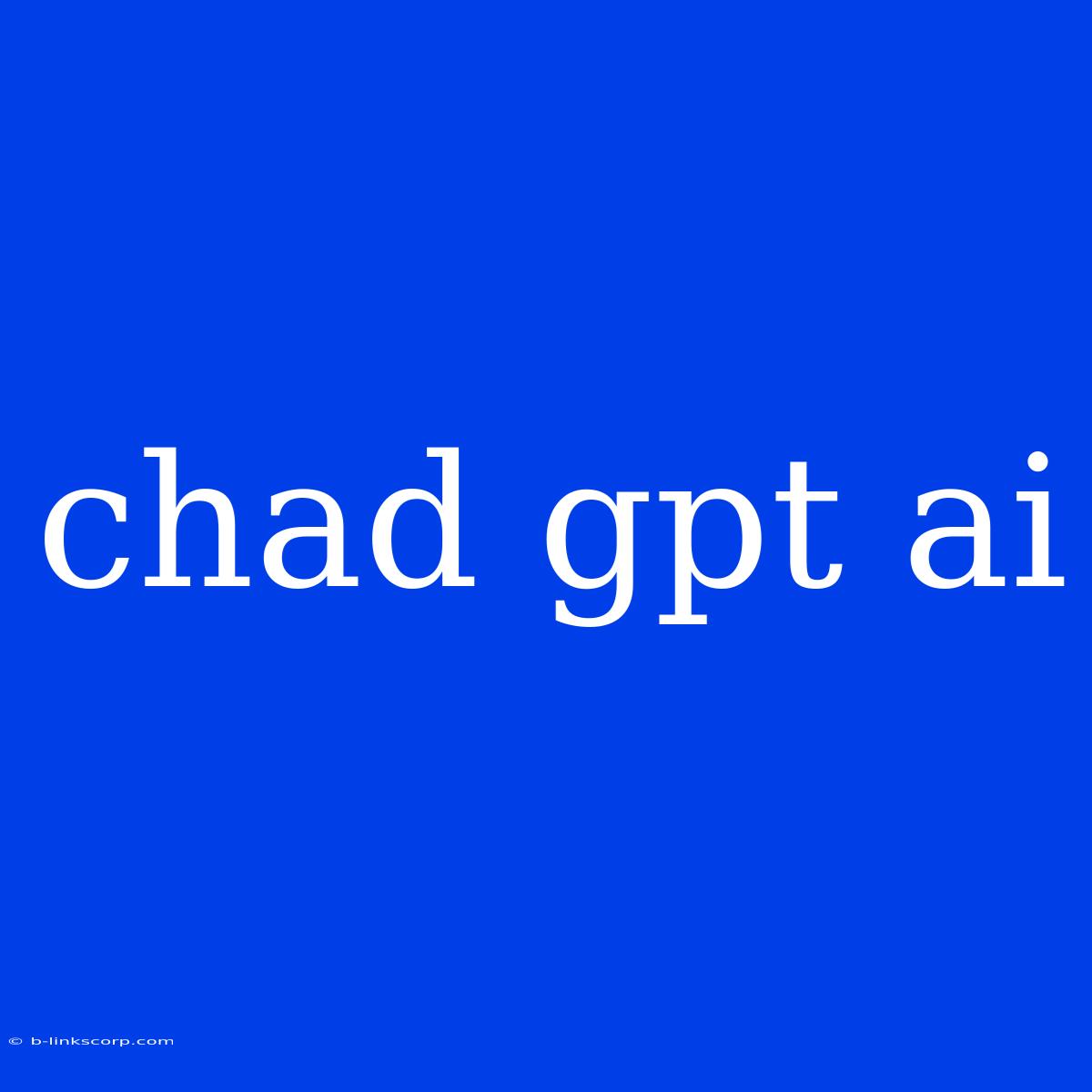 Chad Gpt Ai