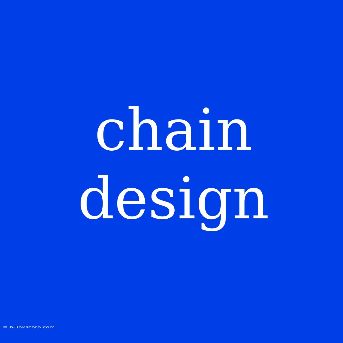 Chain Design