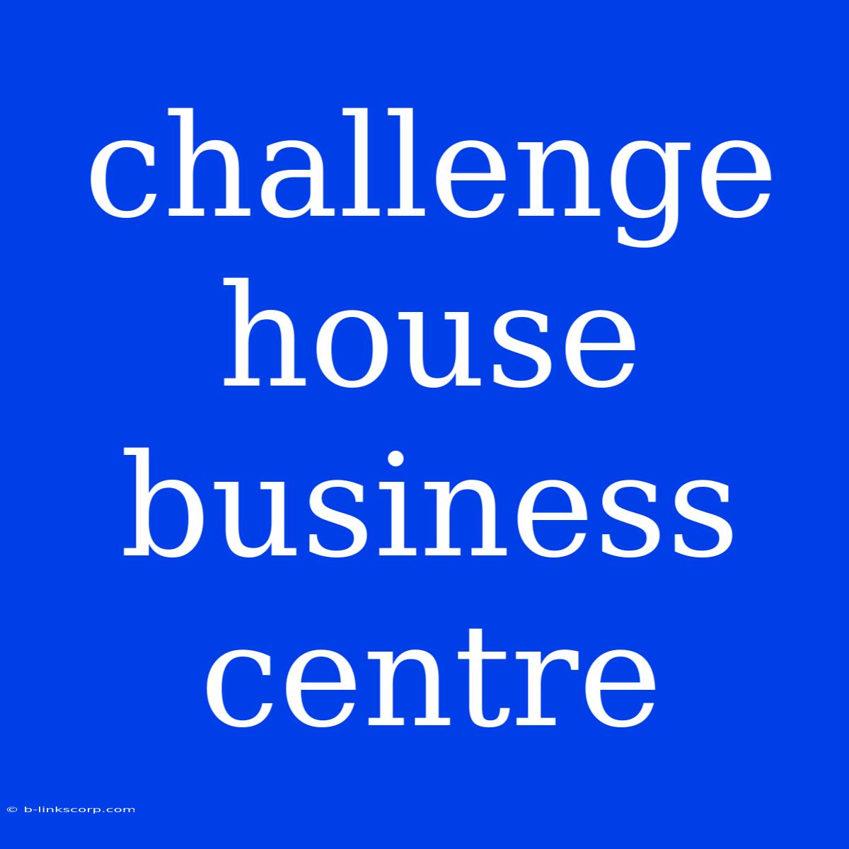 Challenge House Business Centre