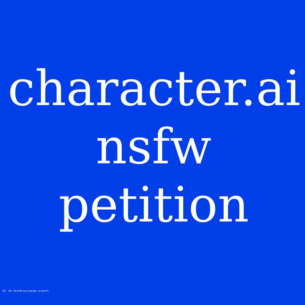 Character.ai Nsfw Petition