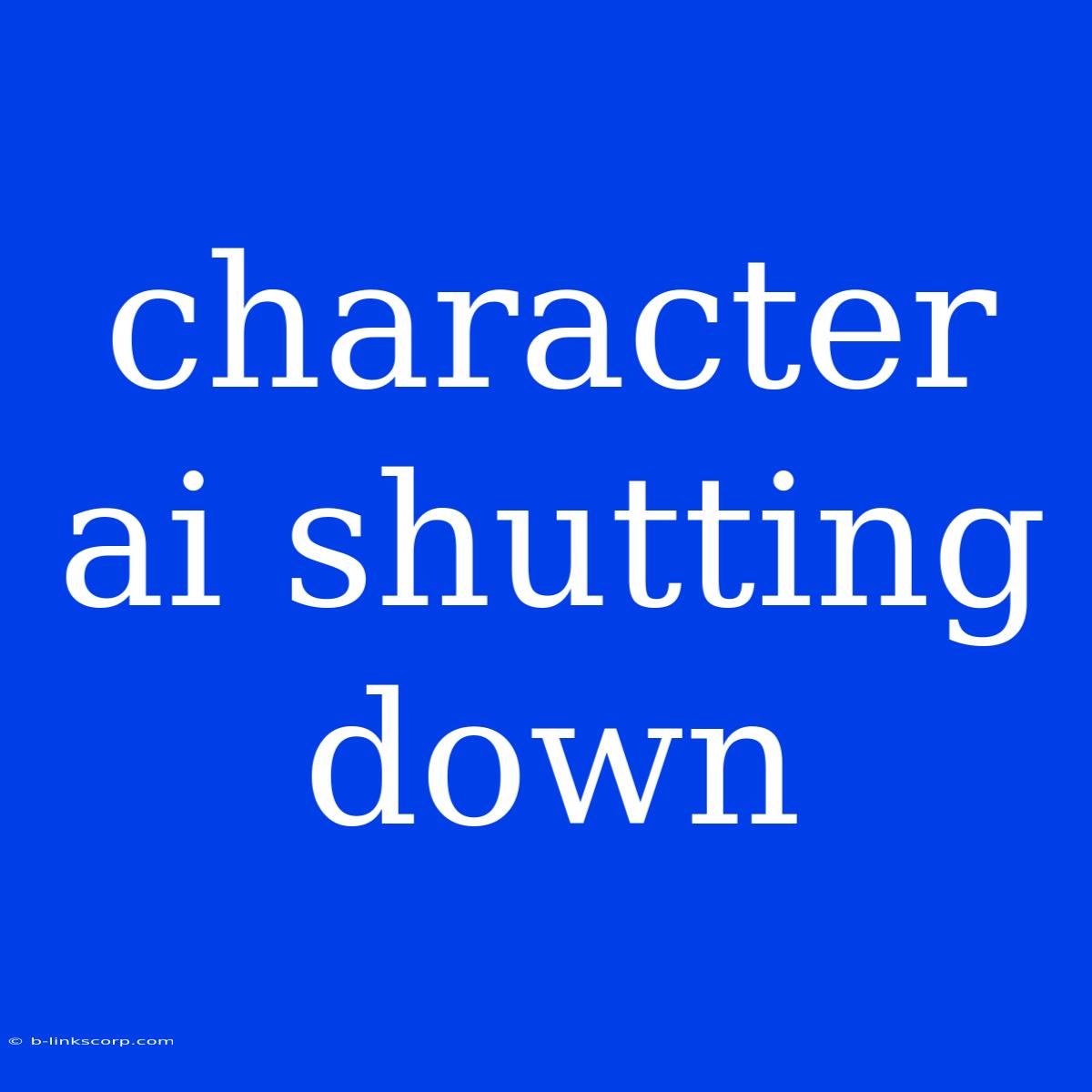 Character Ai Shutting Down