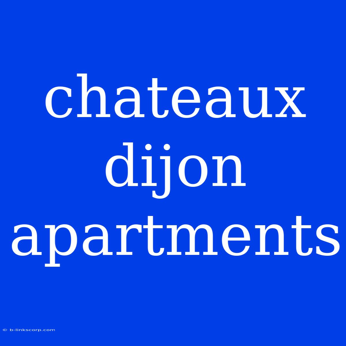 Chateaux Dijon Apartments