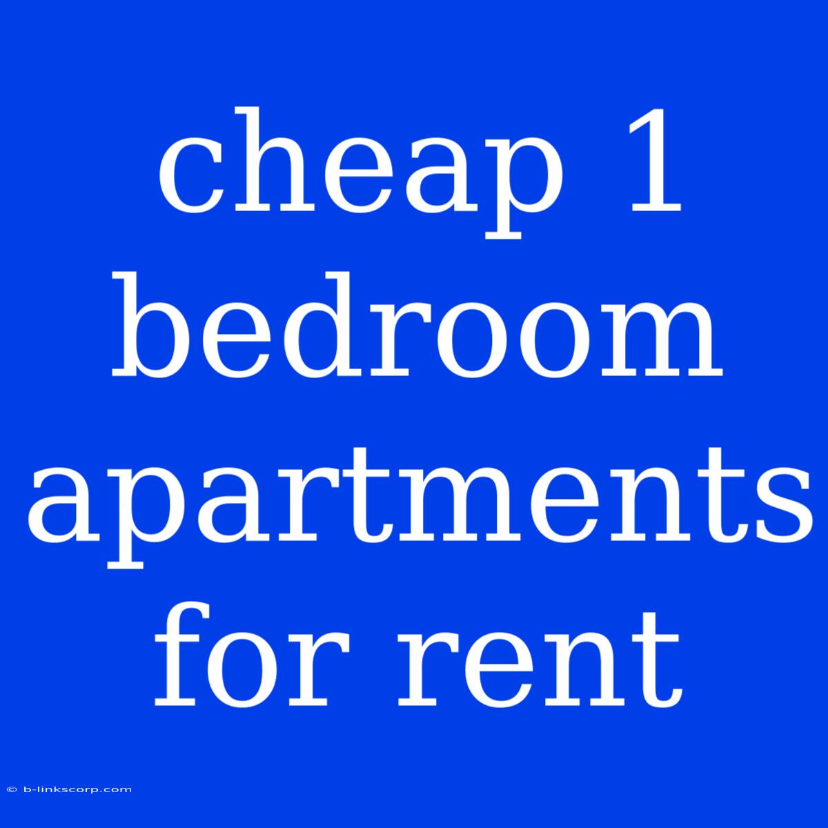 Cheap 1 Bedroom Apartments For Rent