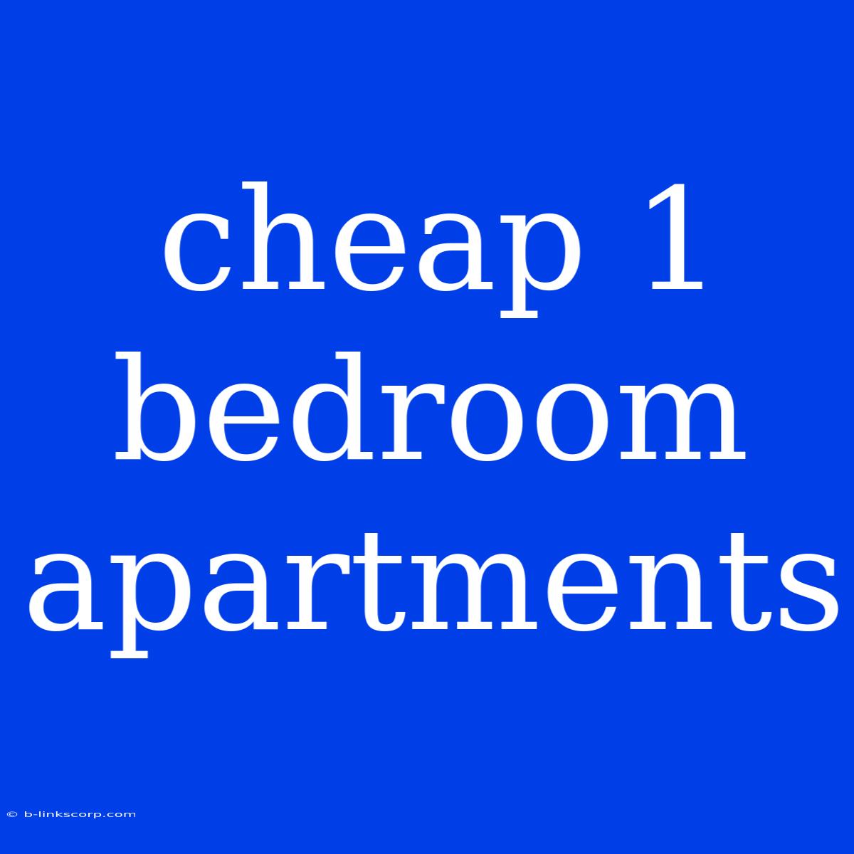 Cheap 1 Bedroom Apartments