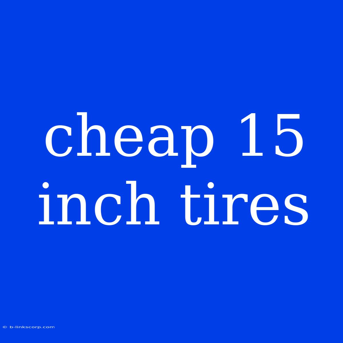 Cheap 15 Inch Tires