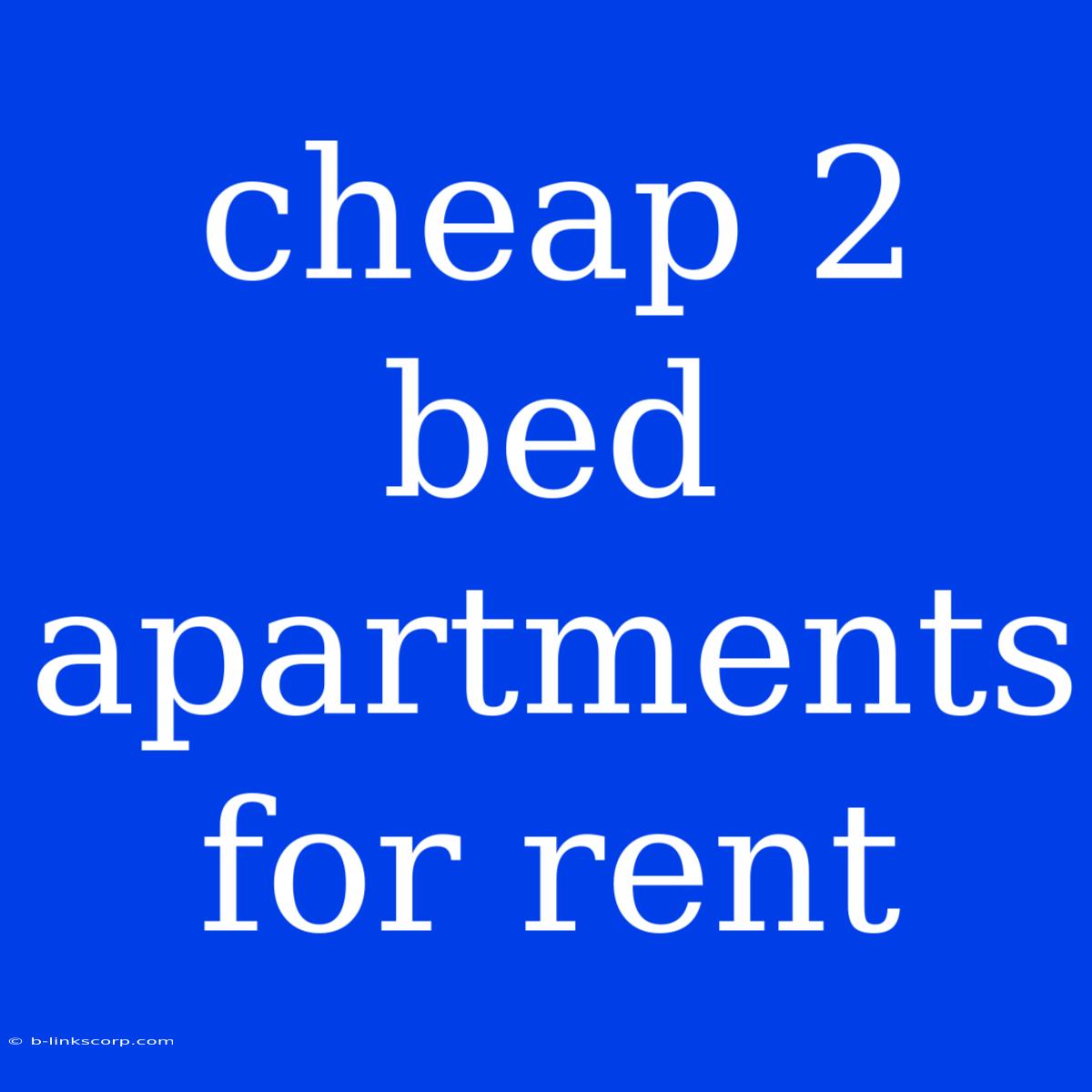 Cheap 2 Bed Apartments For Rent