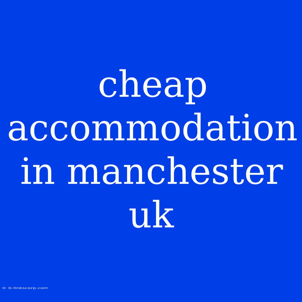 Cheap Accommodation In Manchester Uk