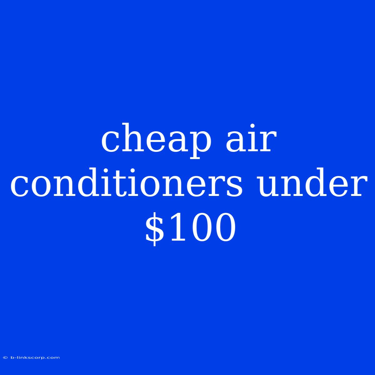 Cheap Air Conditioners Under $100