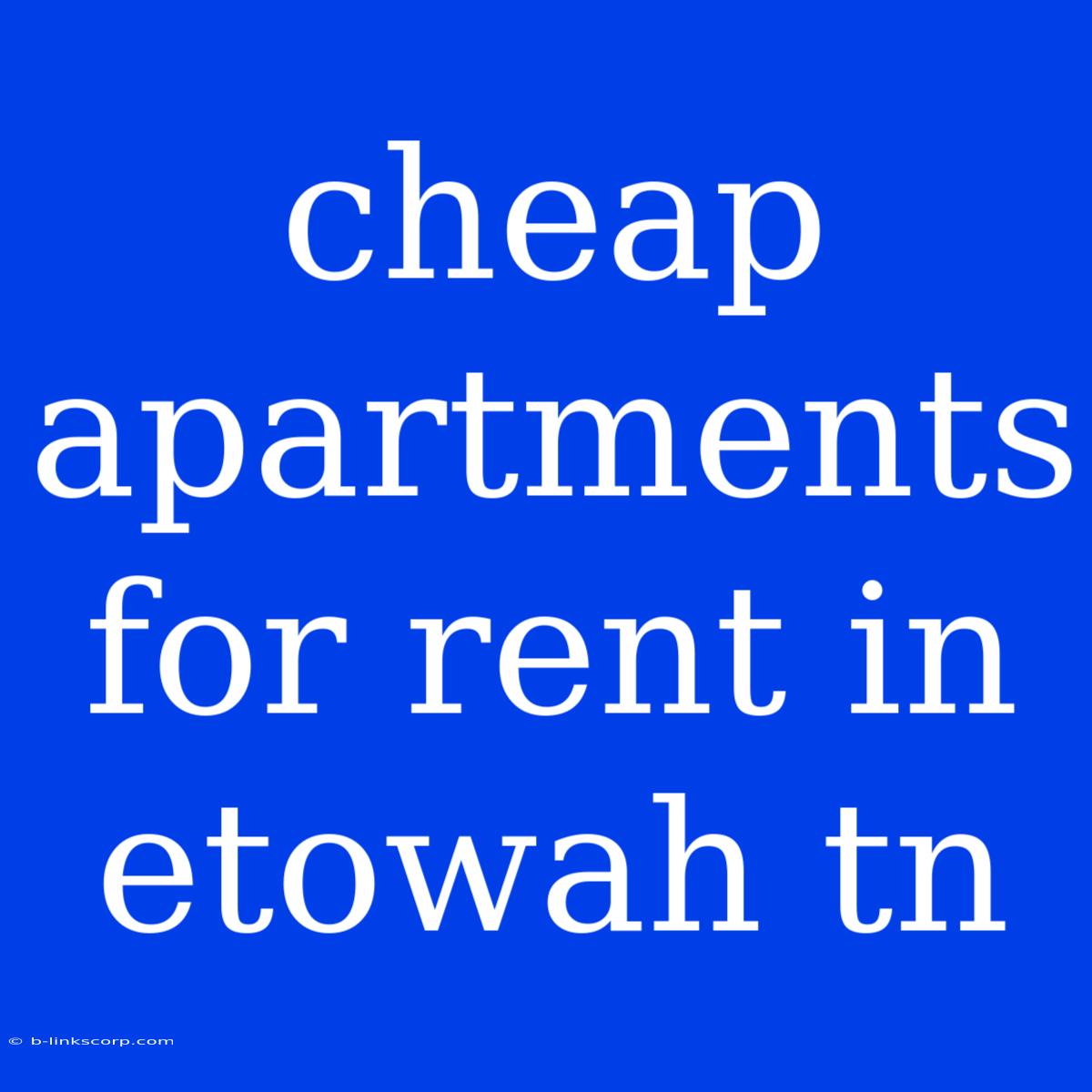 Cheap Apartments For Rent In Etowah Tn