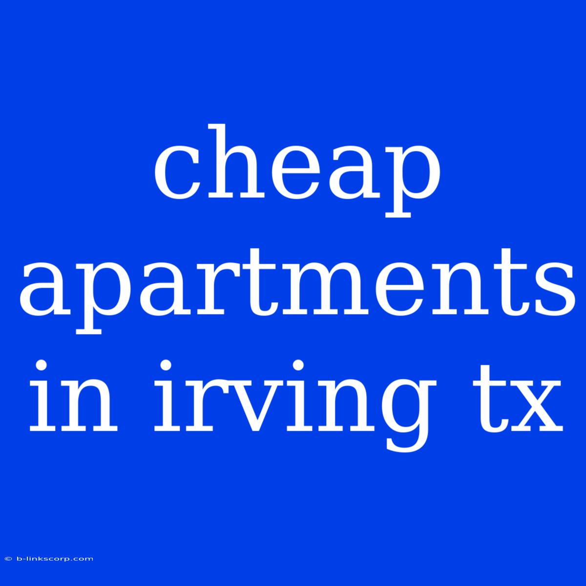 Cheap Apartments In Irving Tx