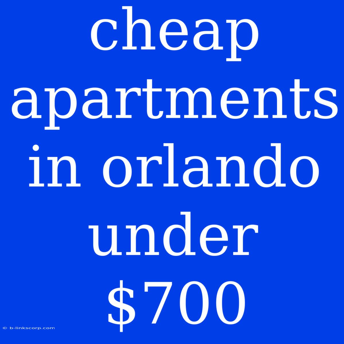 Cheap Apartments In Orlando Under $700