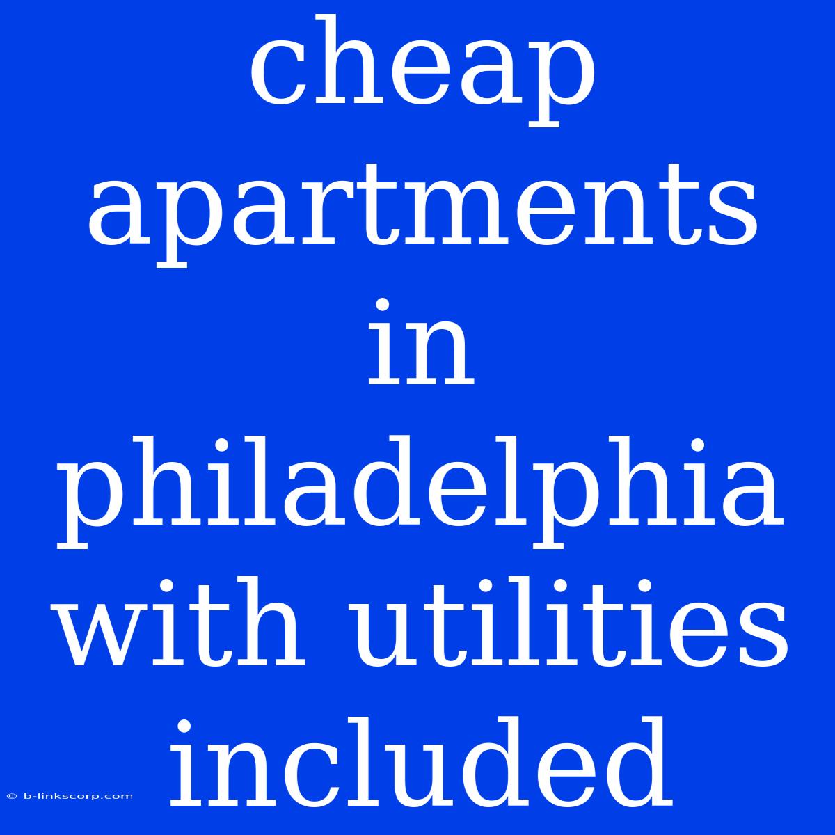 Cheap Apartments In Philadelphia With Utilities Included