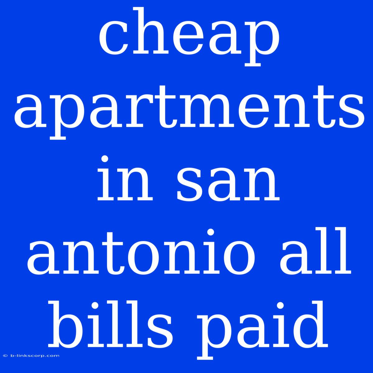 Cheap Apartments In San Antonio All Bills Paid