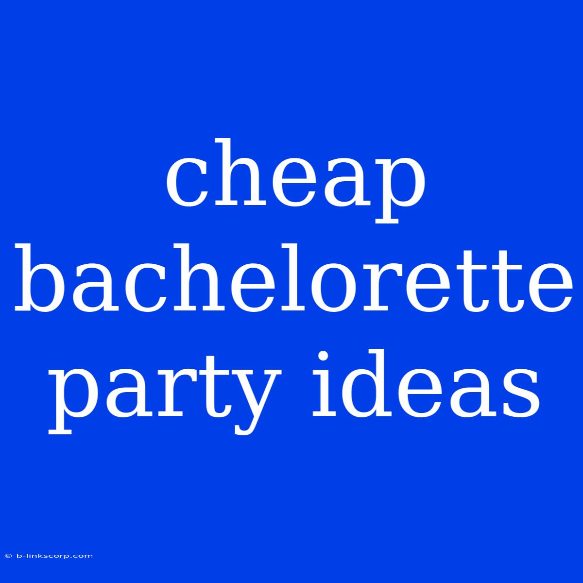 Cheap Bachelorette Party Ideas