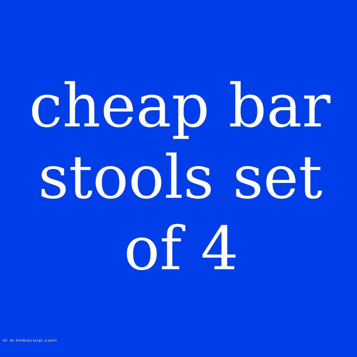 Cheap Bar Stools Set Of 4