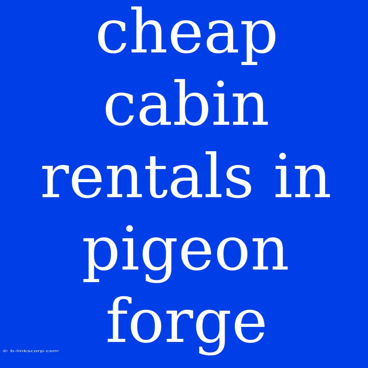 Cheap Cabin Rentals In Pigeon Forge