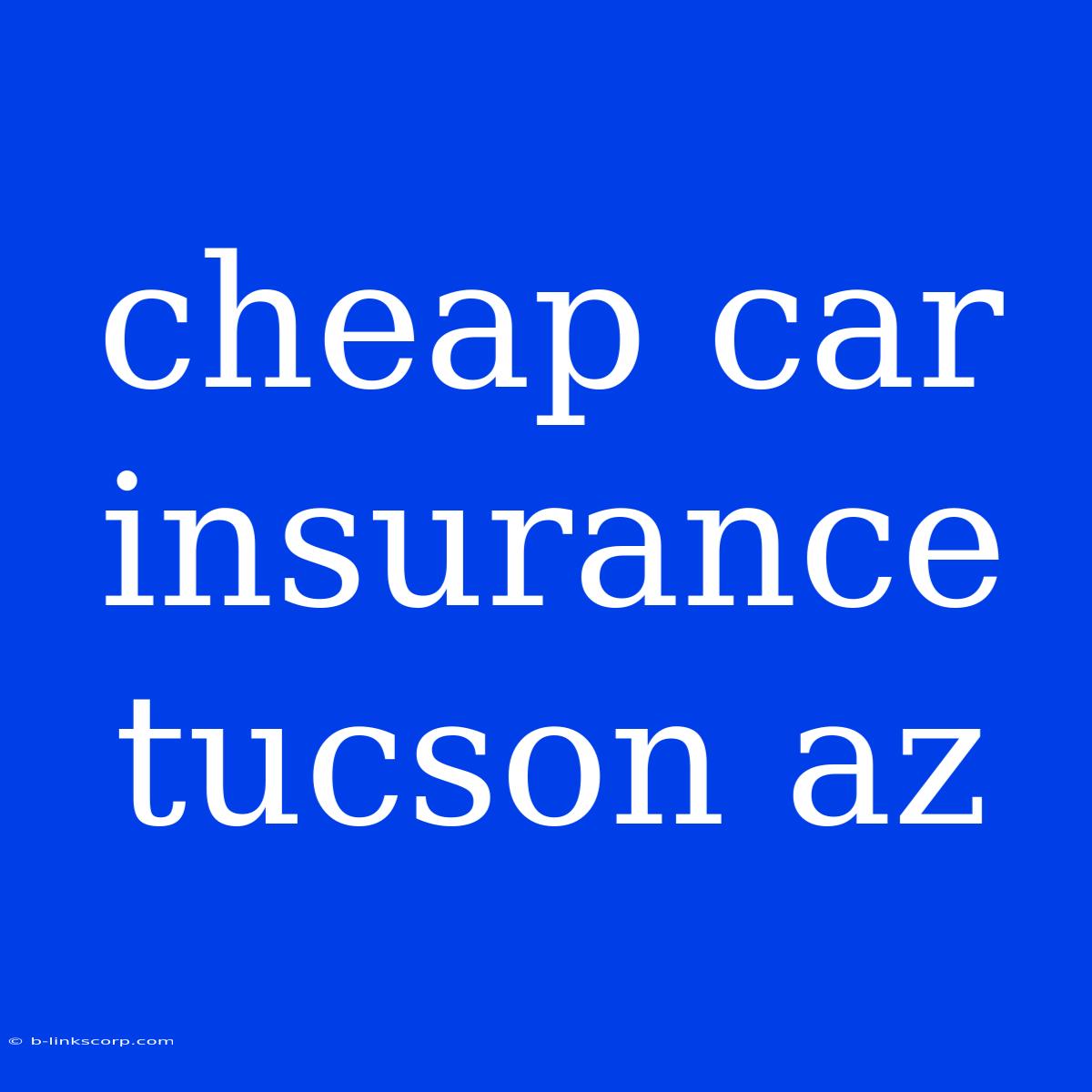 Cheap Car Insurance Tucson Az