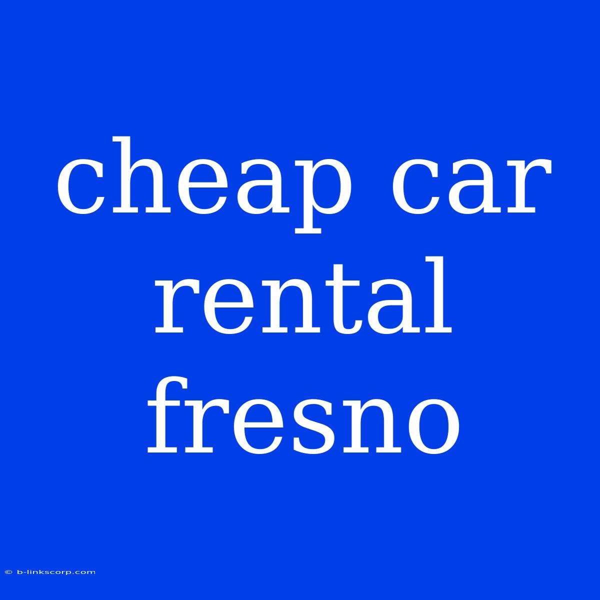 Cheap Car Rental Fresno