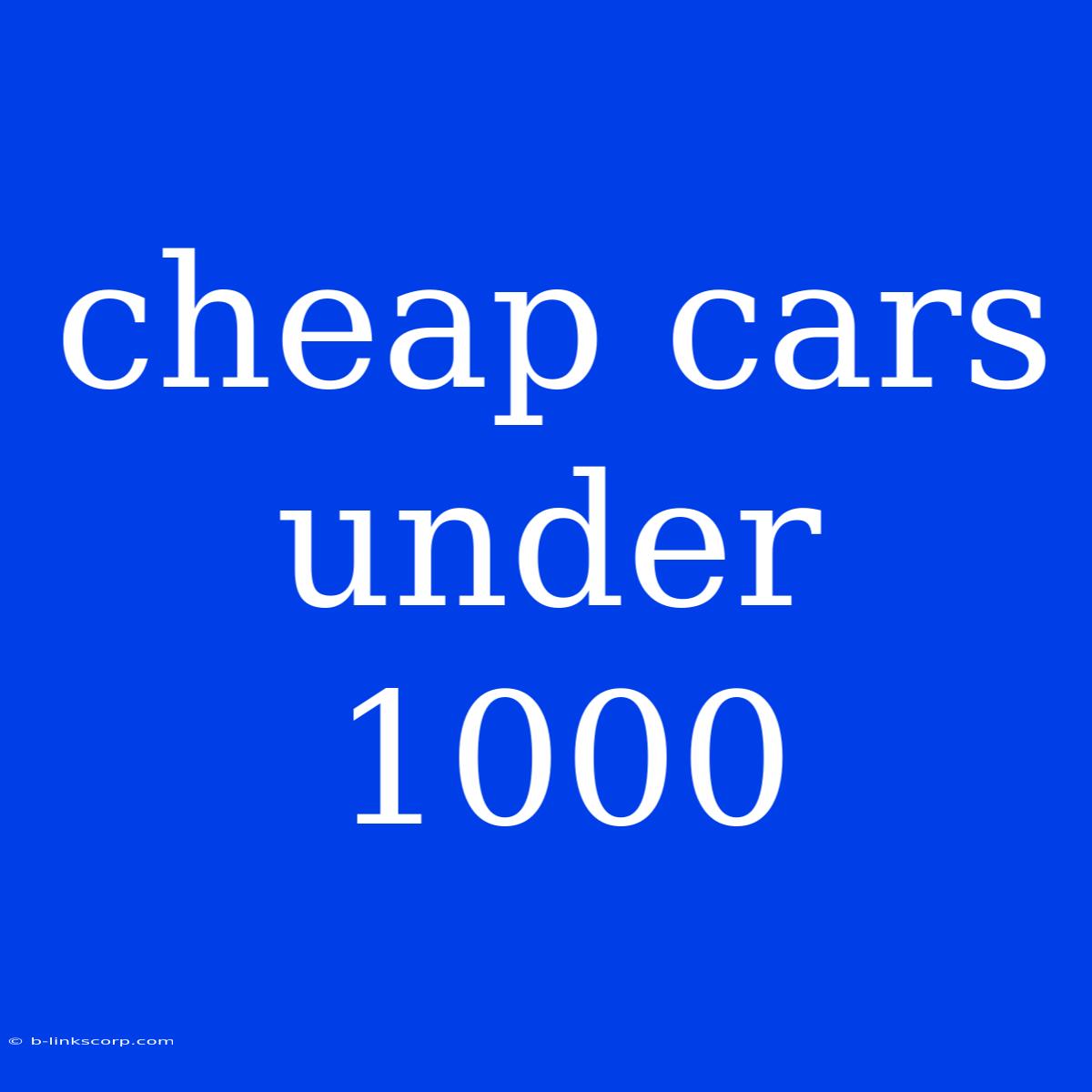 Cheap Cars Under 1000