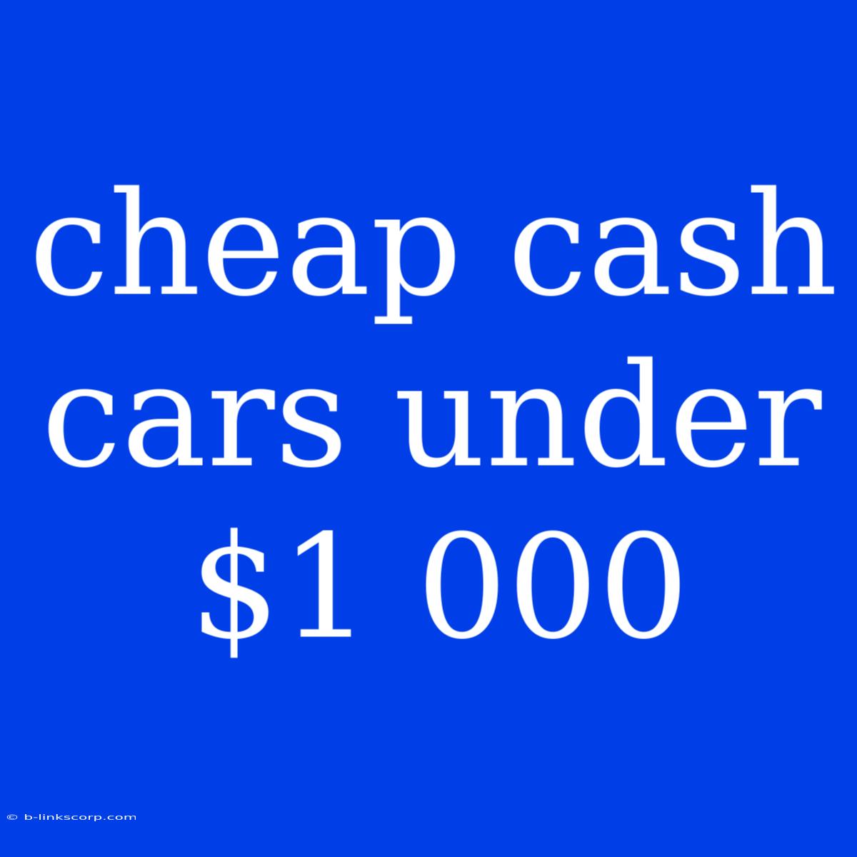 Cheap Cash Cars Under $1 000