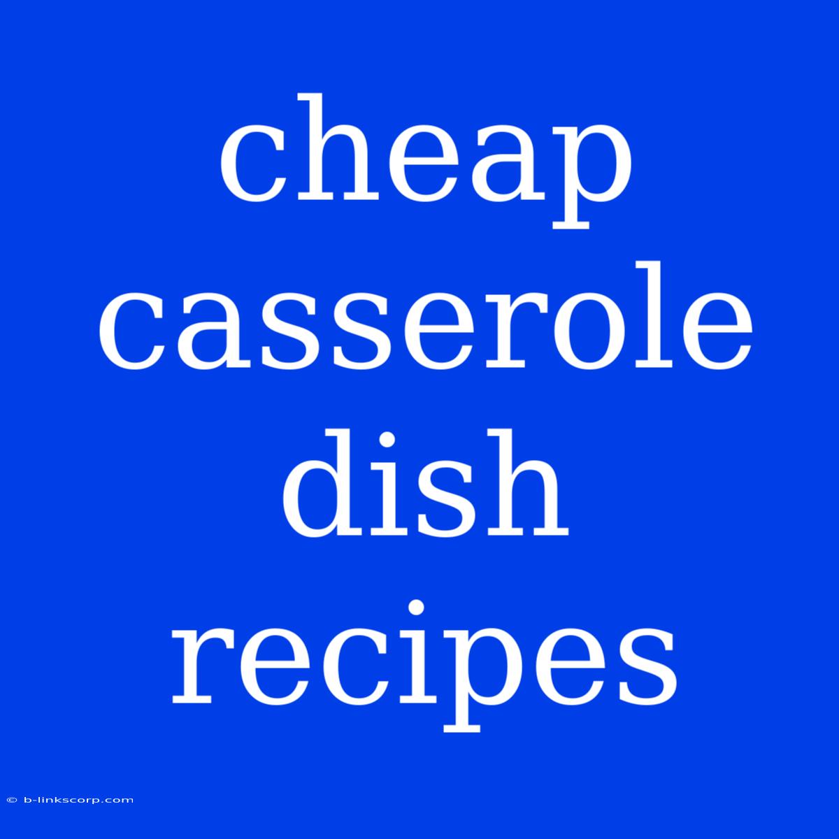 Cheap Casserole Dish Recipes