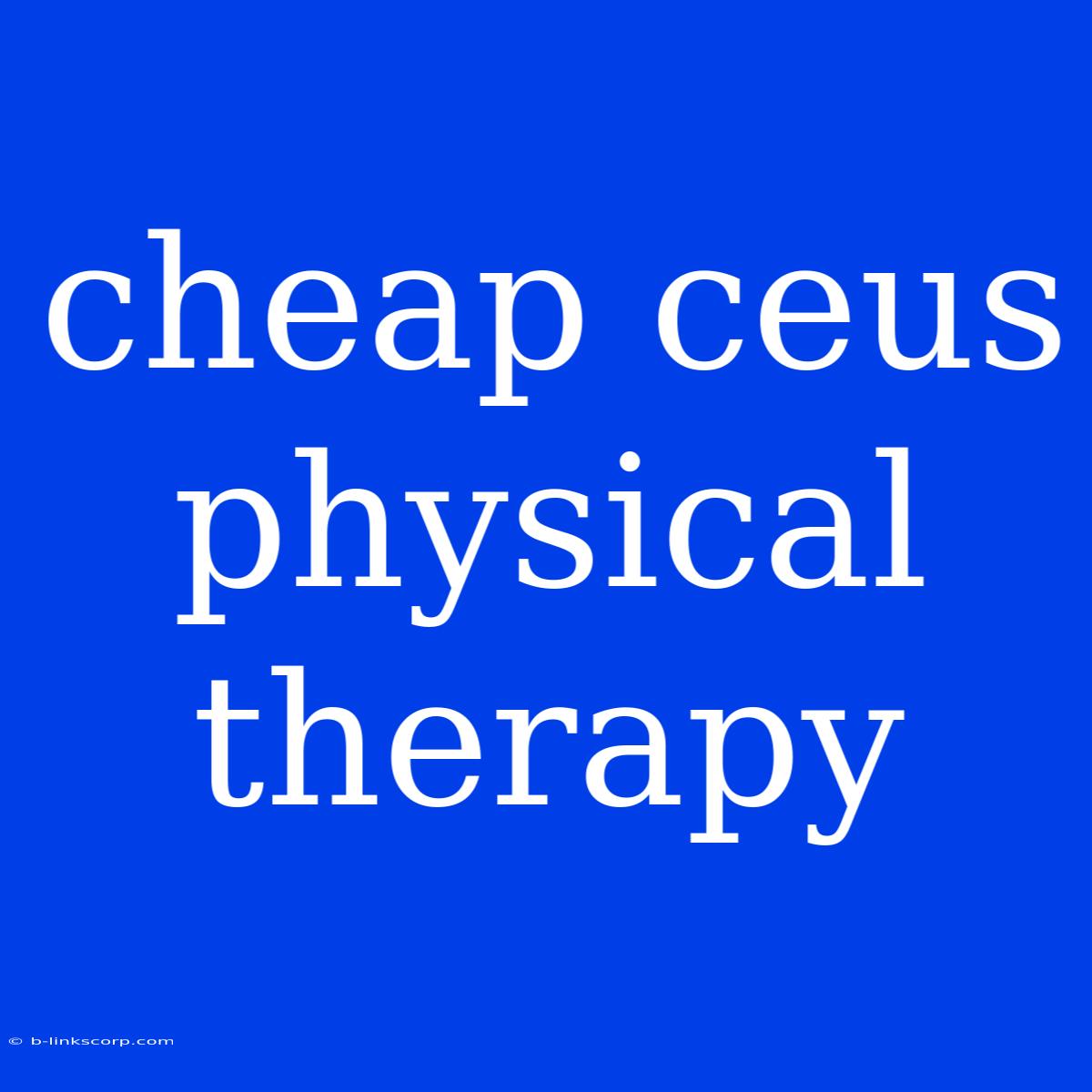 Cheap Ceus Physical Therapy