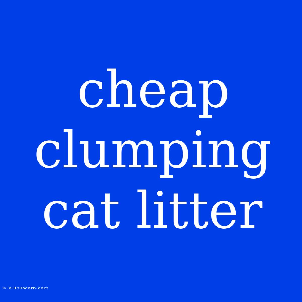 Cheap Clumping Cat Litter