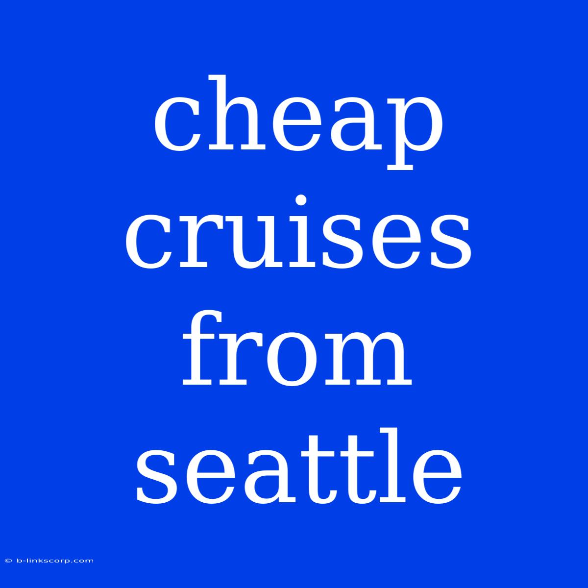 Cheap Cruises From Seattle