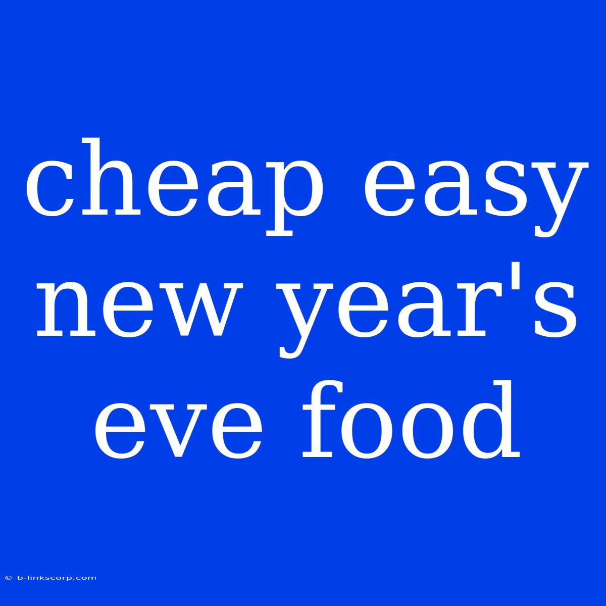 Cheap Easy New Year's Eve Food