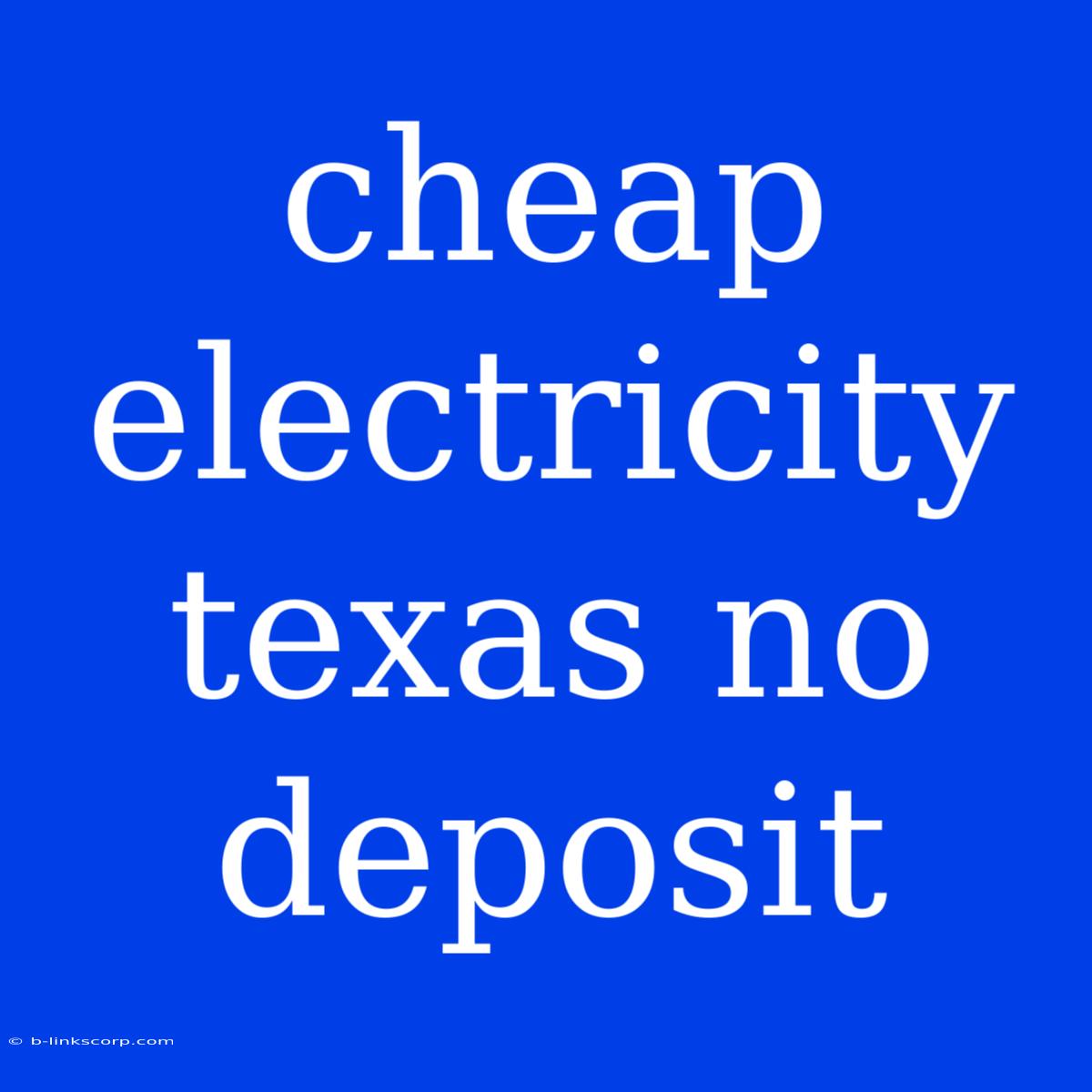 Cheap Electricity Texas No Deposit