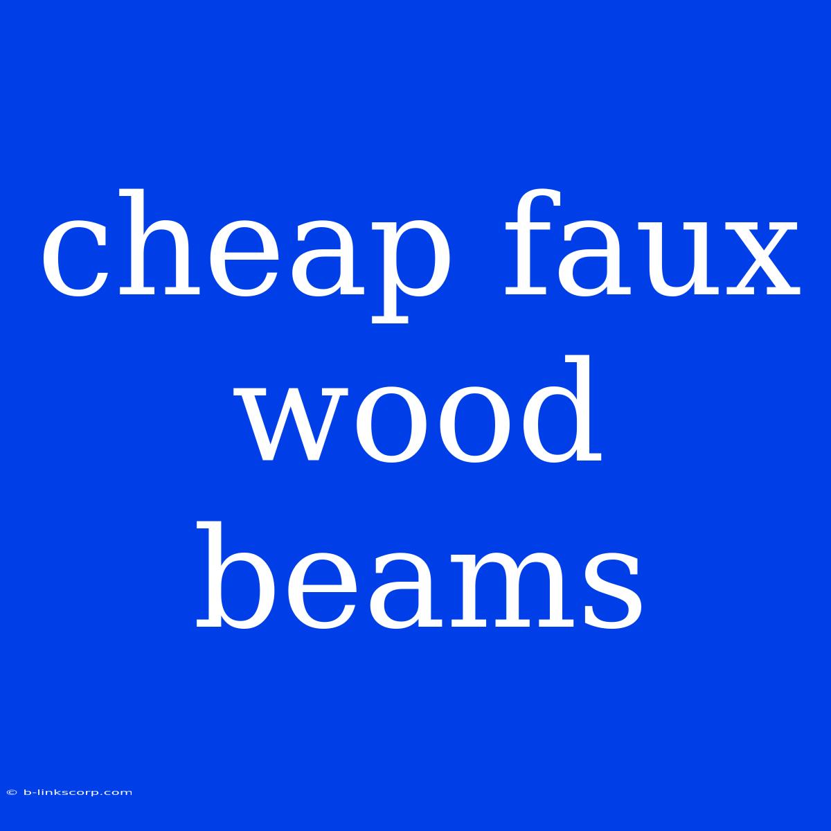 Cheap Faux Wood Beams