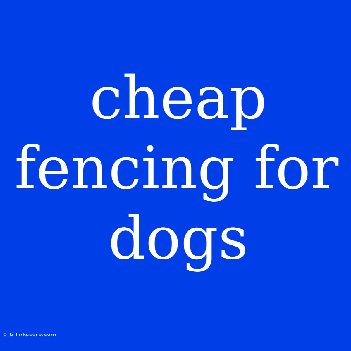 Cheap Fencing For Dogs