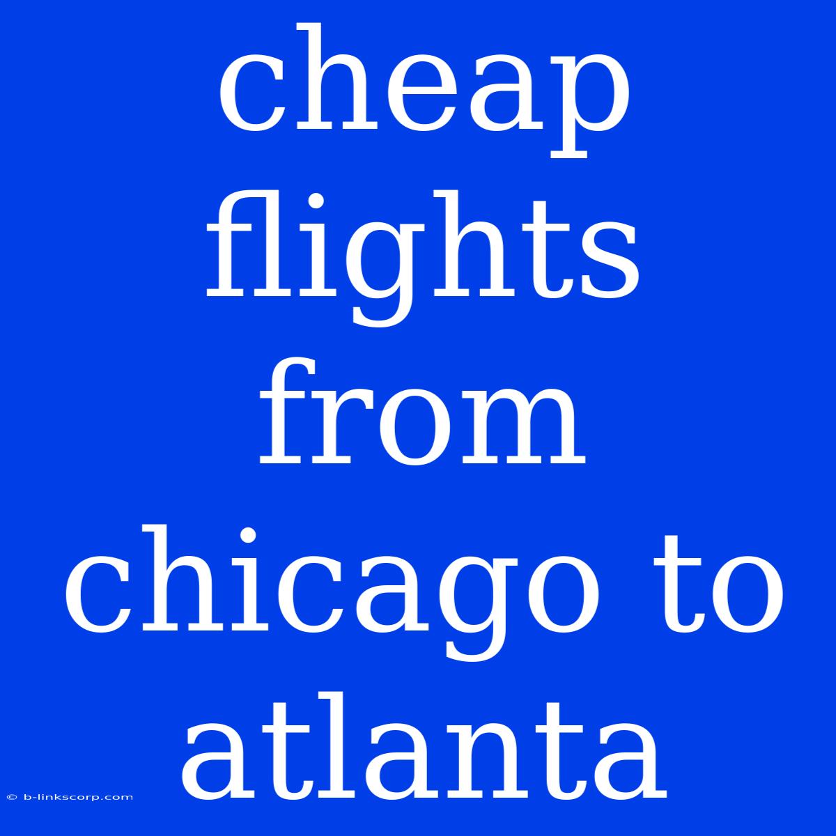 Cheap Flights From Chicago To Atlanta