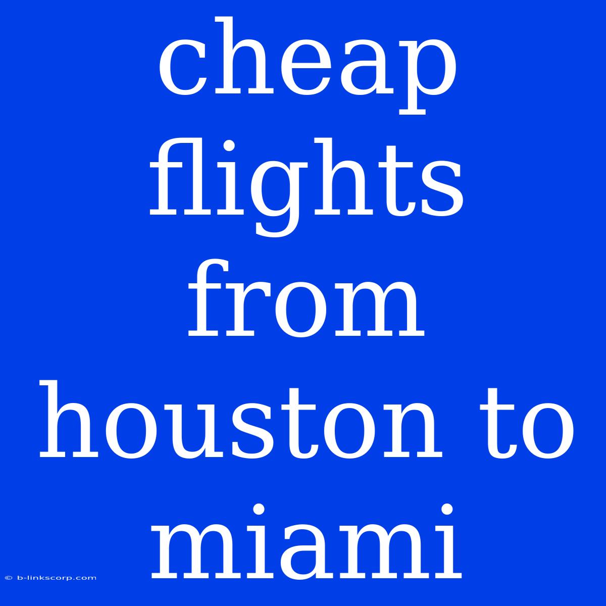 Cheap Flights From Houston To Miami