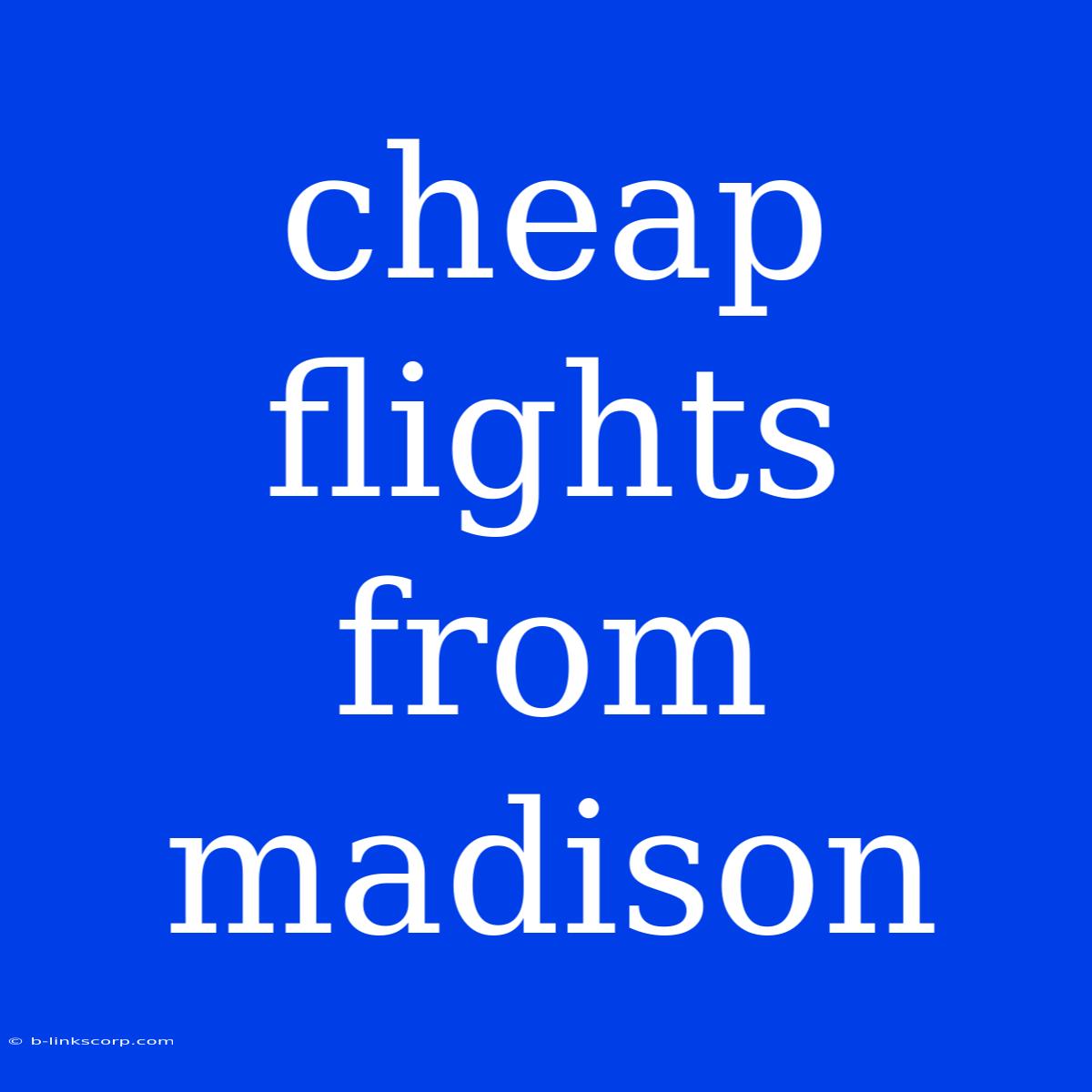 Cheap Flights From Madison