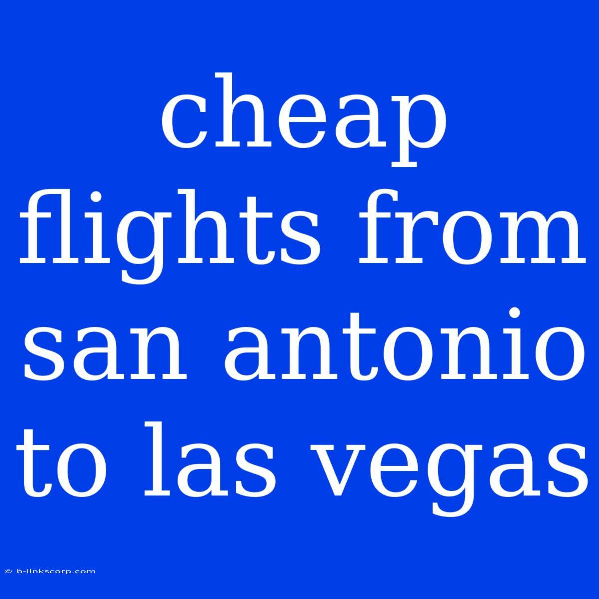 Cheap Flights From San Antonio To Las Vegas