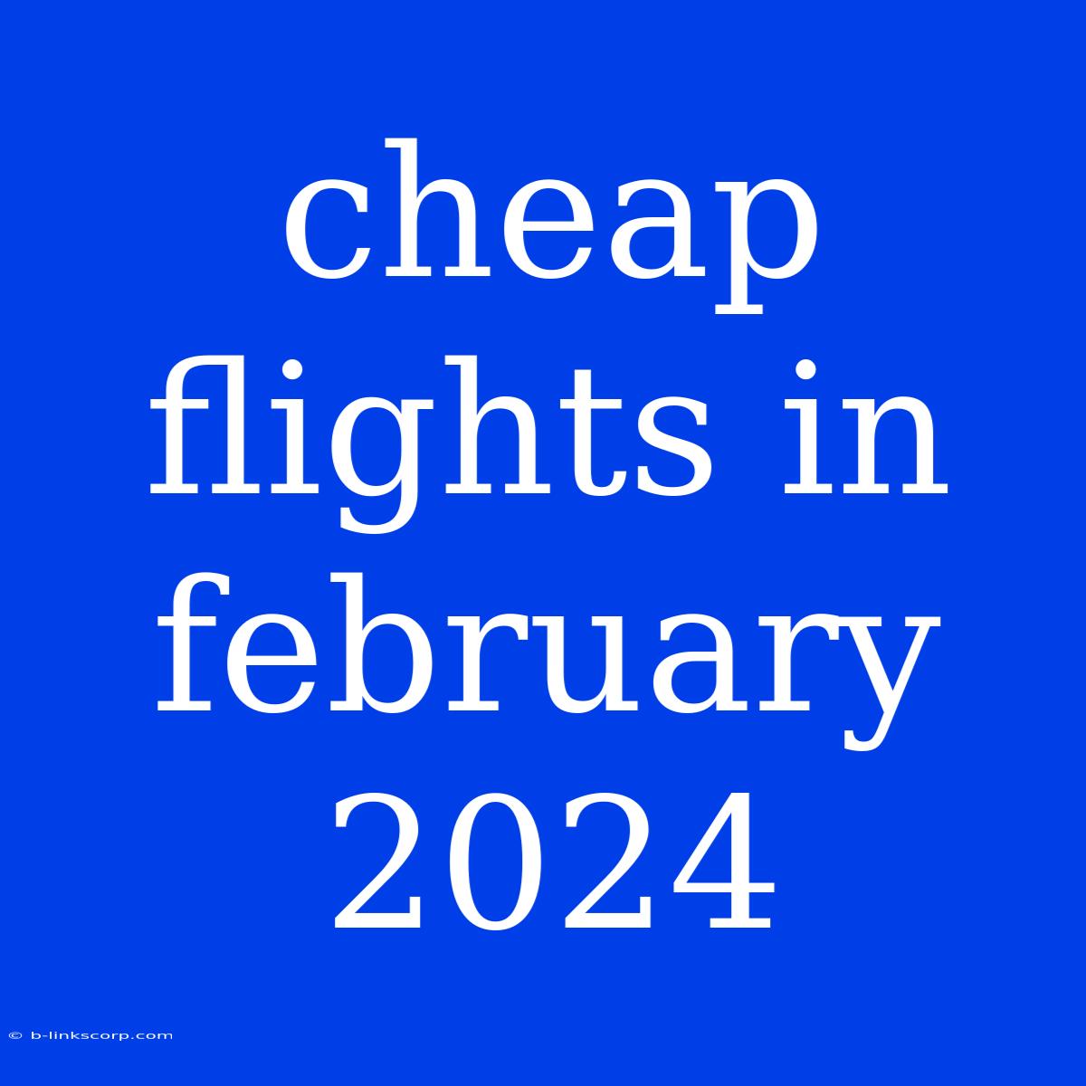 Cheap Flights In February 2024