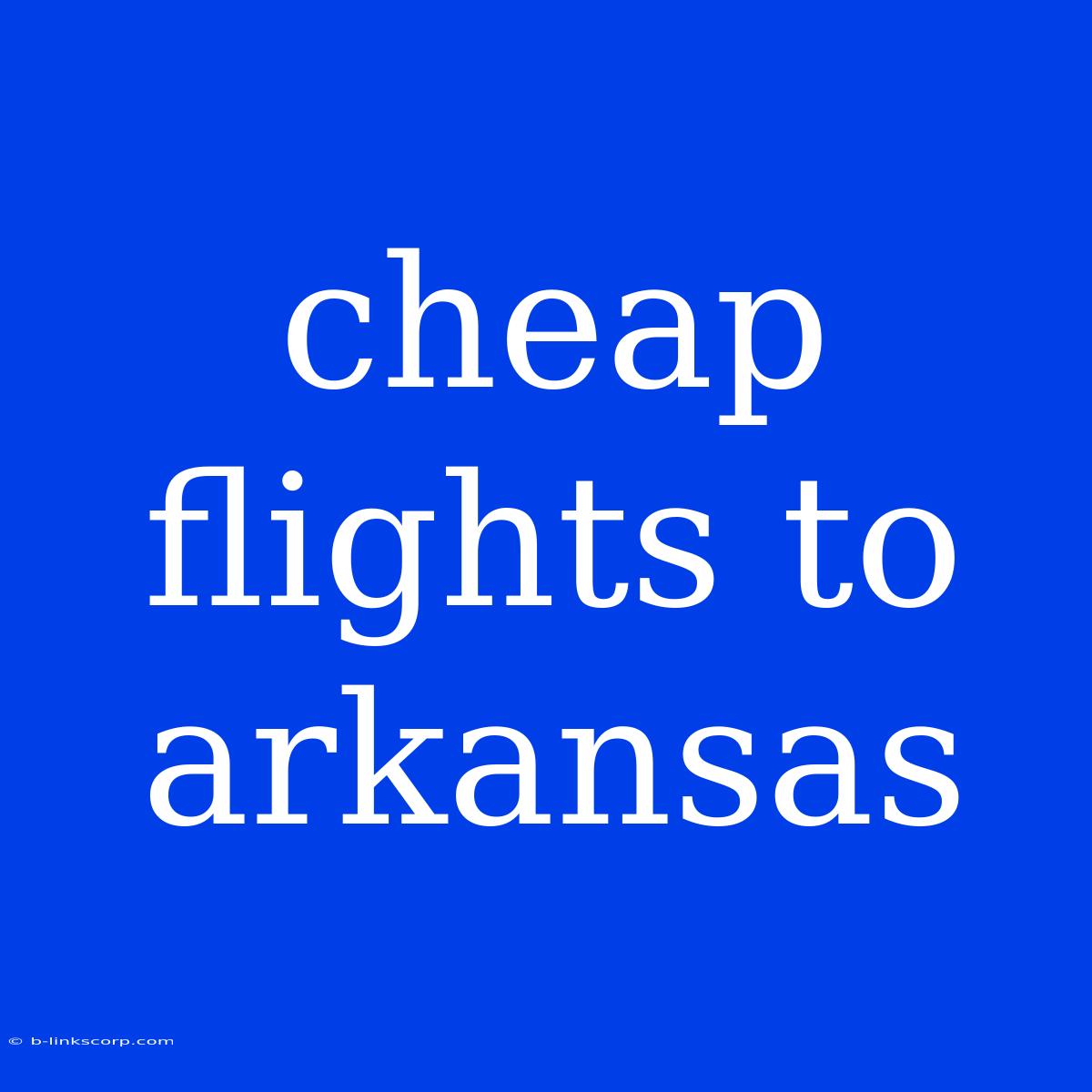 Cheap Flights To Arkansas