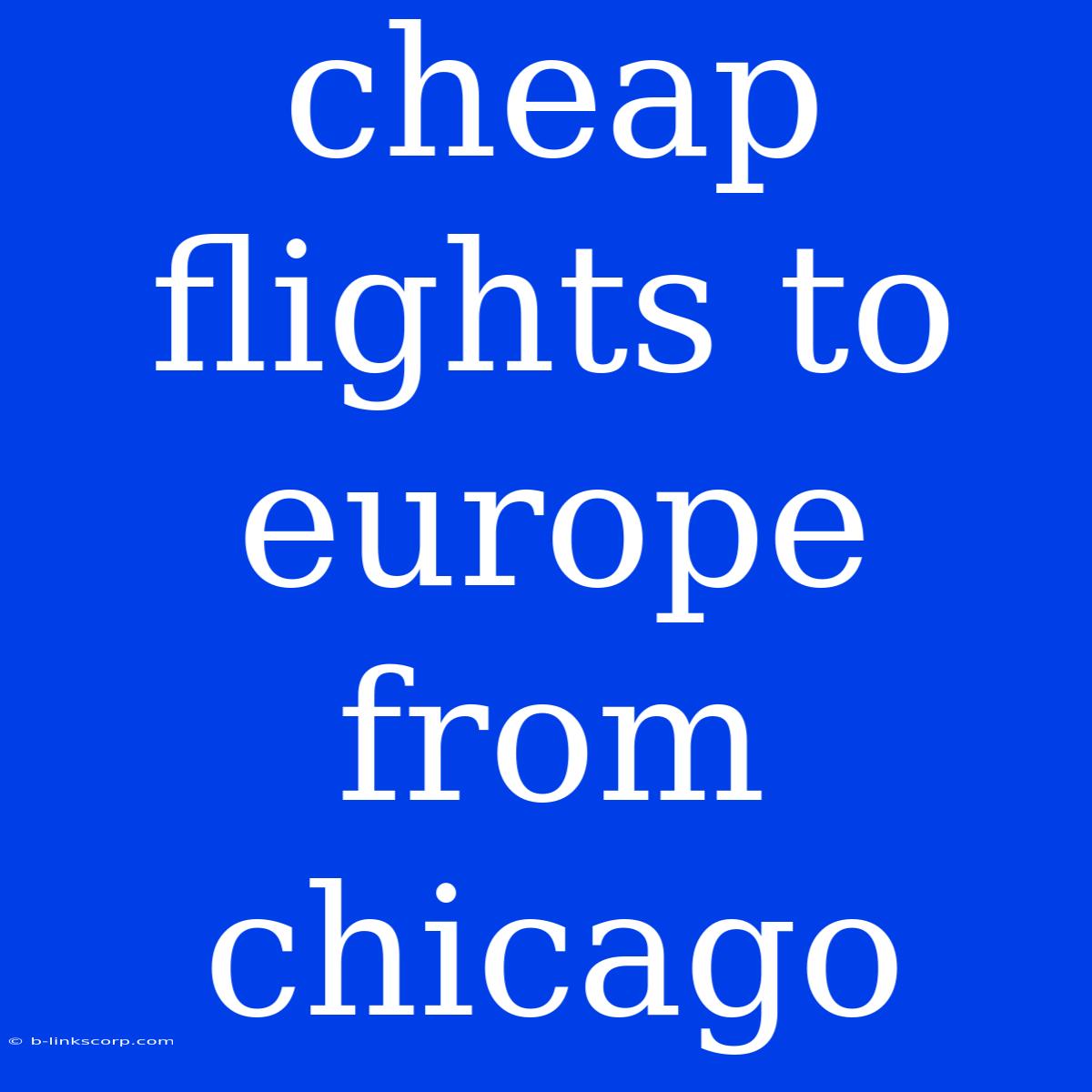 Cheap Flights To Europe From Chicago