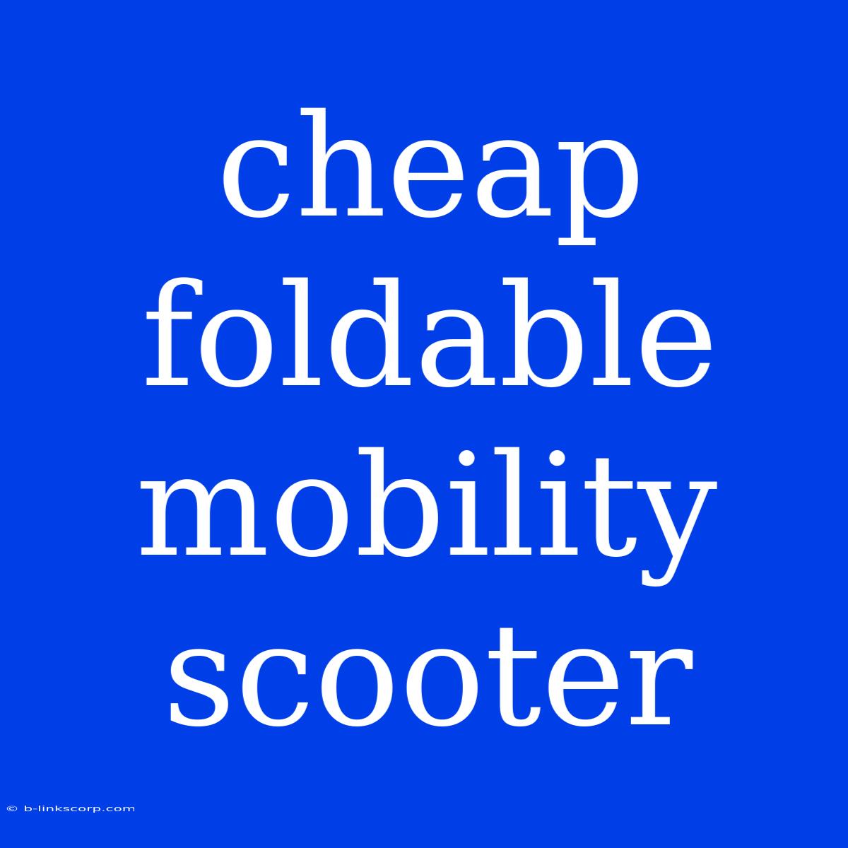 Cheap Foldable Mobility Scooter