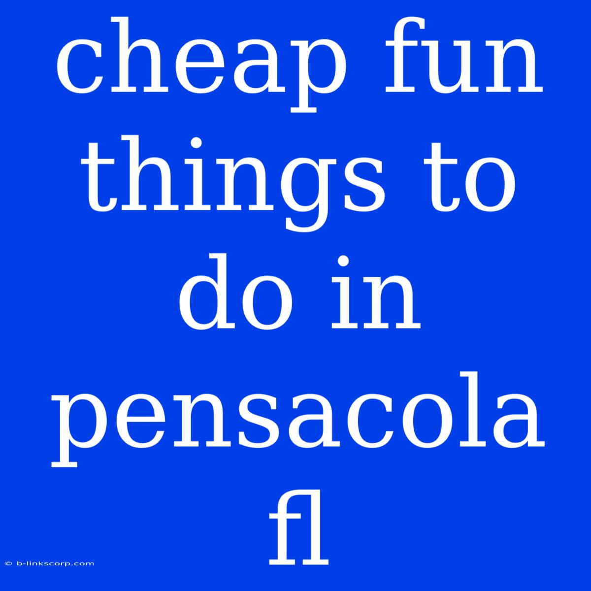 Cheap Fun Things To Do In Pensacola Fl