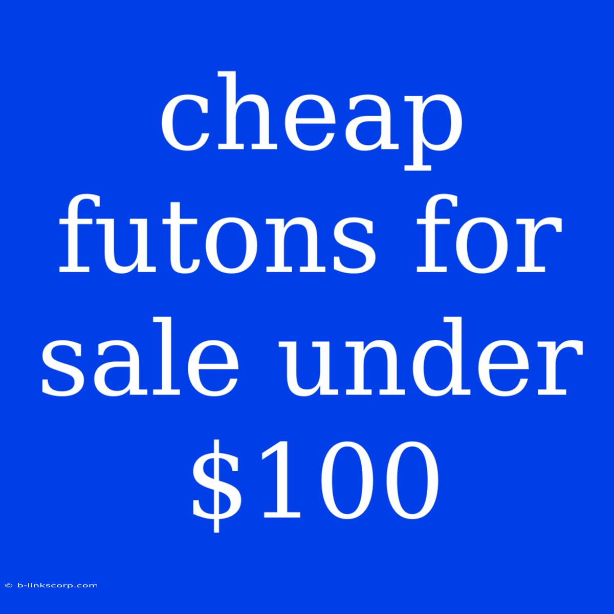 Cheap Futons For Sale Under $100