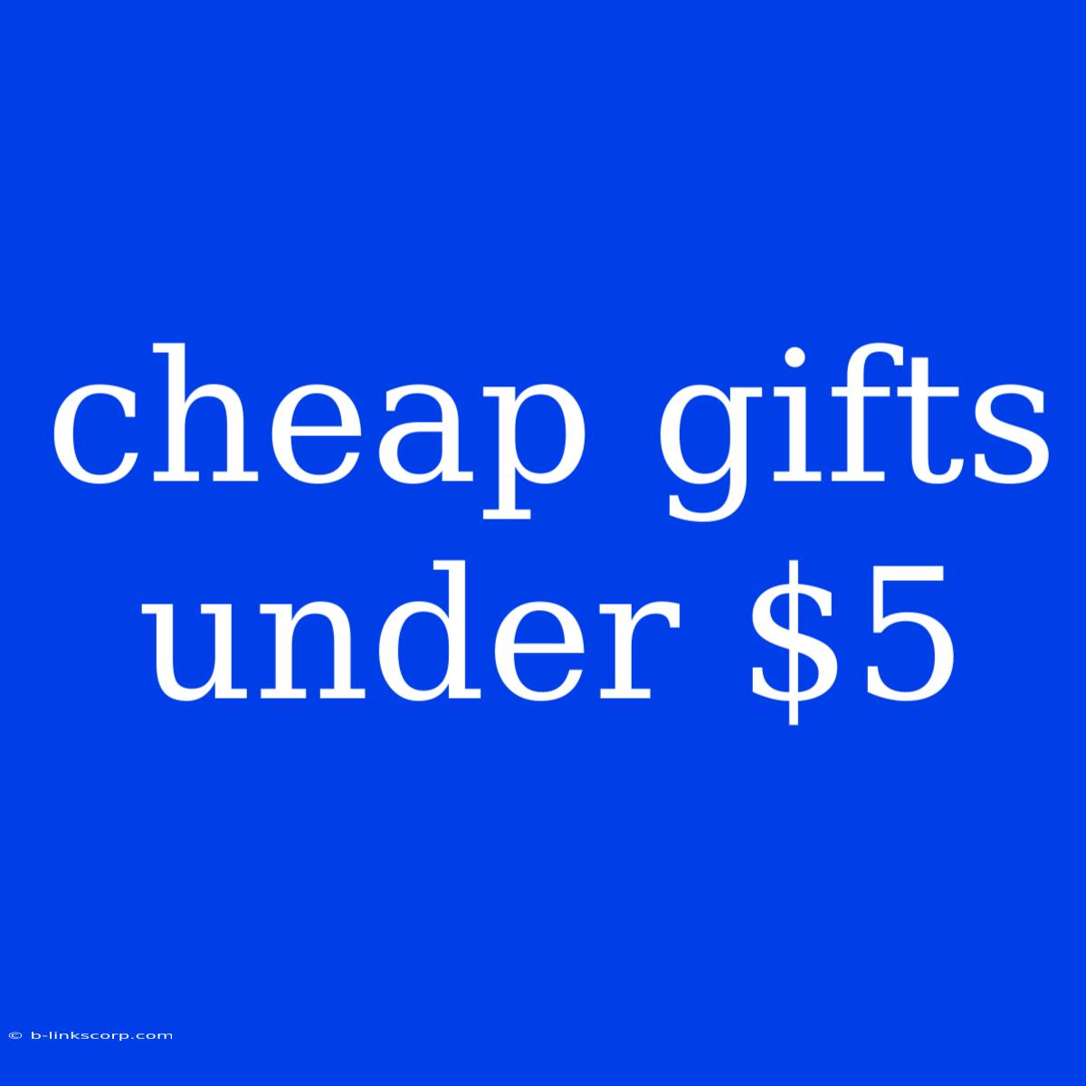 Cheap Gifts Under $5