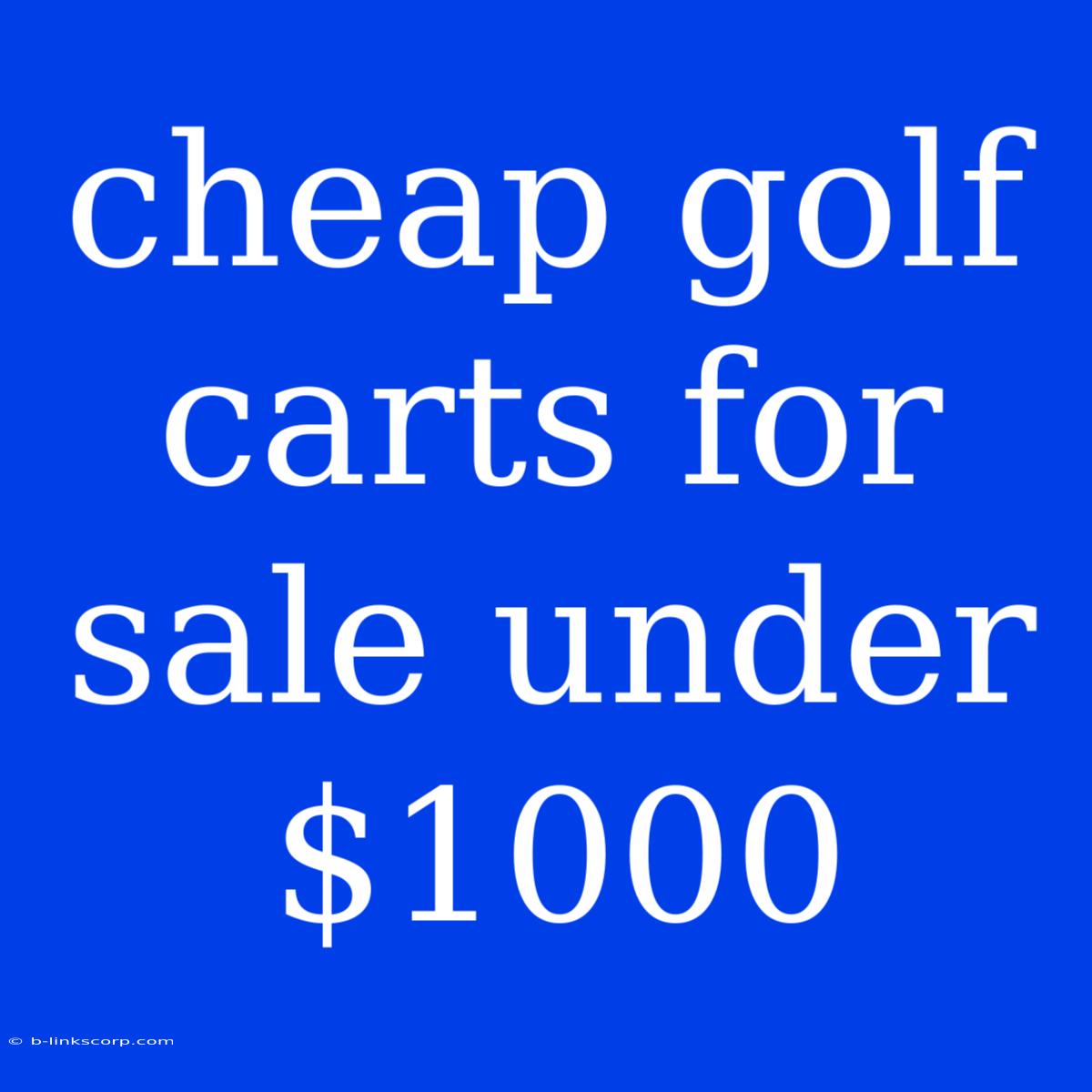 Cheap Golf Carts For Sale Under $1000