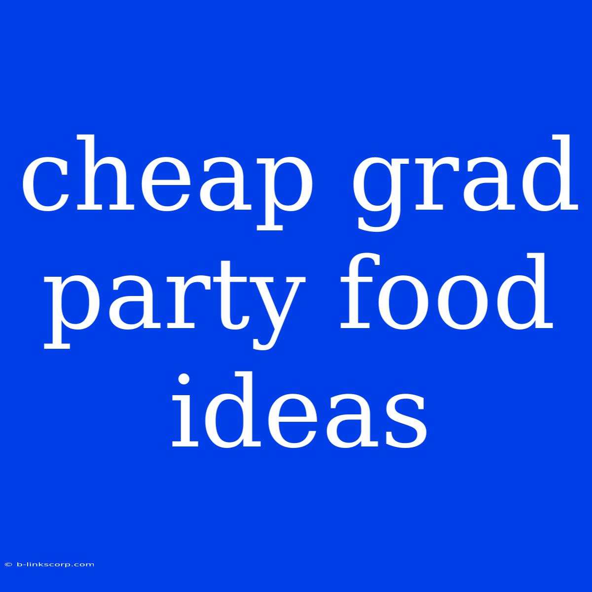 Cheap Grad Party Food Ideas