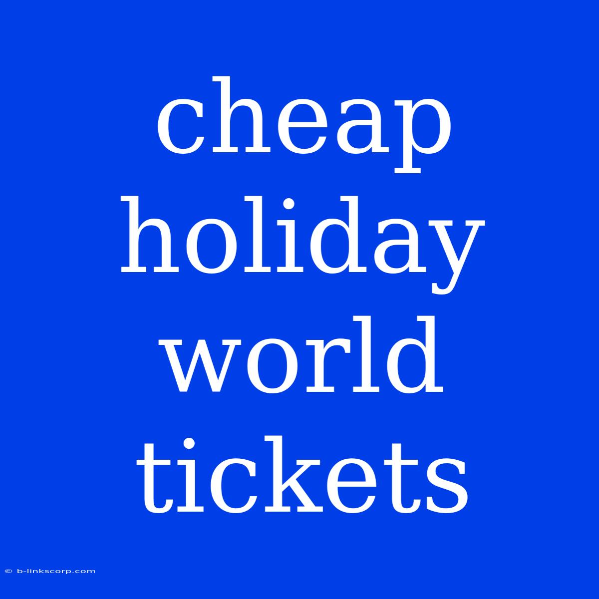 Cheap Holiday World Tickets