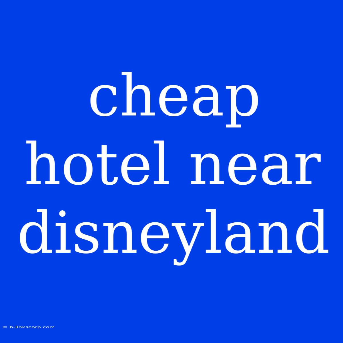 Cheap Hotel Near Disneyland